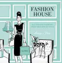 Fashion House: Illustrierte Interieurs der Ikonen des Stils - Fashion House: Illustrated Interiors from the Icons of Style