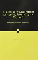 Eine Hundertjahr-Feier: Band 87: Anscombe, Foot, Midgley, Murdoch - A Centenary Celebration: Volume 87: Anscombe, Foot, Midgley, Murdoch