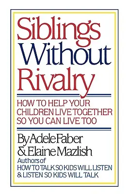 Geschwister ohne Rivalität: Wie Sie Ihren Kindern helfen, miteinander zu leben, damit auch Sie leben können - Siblings Without Rivalry: How to Help Your Children Live Together So You Can Live Too