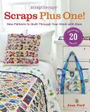 Scraptherapy Scraps Plus One!: Neue Muster, mit denen Sie sich mühelos durch Ihren Stoffvorrat quilten können - Scraptherapy Scraps Plus One!: New Patterns to Quilt Through Your Stash with Ease