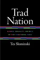 Trad Nation: Geschlecht, Sexualität und Ethnie in der traditionellen irischen Musik - Trad Nation: Gender, Sexuality, and Race in Irish Traditional Music