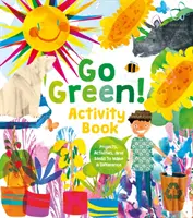 Go Green! Activity Book - Projekte, Aktivitäten und Ideen, um einen Unterschied zu machen - Go Green! Activity Book - Projects, Activities, and Ideas to Make a Difference