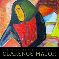 Die Gemälde und Zeichnungen von Clarence Major - The Paintings and Drawings of Clarence Major