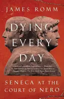 Tägliches Sterben: Seneca am Hof von Nero - Dying Every Day: Seneca at the Court of Nero