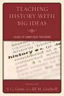 Geschichte mit großen Ideen unterrichten: Beispiele ambitionierter Lehrerinnen und Lehrer - Teaching History with Big Ideas: Cases of Ambitious Teachers