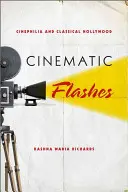 Cinematic Flashes: Cinephilie und klassisches Hollywood - Cinematic Flashes: Cinephilia and Classical Hollywood