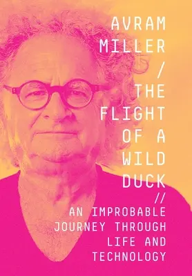 Der Flug einer Wildente: Eine unwahrscheinliche Reise durch Leben und Technik - The Flight of a Wild Duck: An Improbable Journey Through Life and Technology