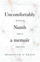 Uncomfortably Numb: Ein Memoir über die lebensverändernde Diagnose Multiple Sklerose - Uncomfortably Numb: a memoir about the life-altering diagnosis of multiple sclerosis