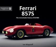 Ferrari 857s: Die bemerkenswerte Geschichte von 0578m - Ferrari 857s: The Remarkable History of 0578m