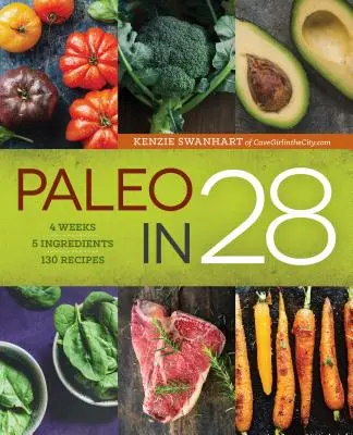 Paleo in 28: 4 Wochen, 5 Zutaten, 130 Rezepte - Paleo in 28: 4 Weeks, 5 Ingredients, 130 Recipes