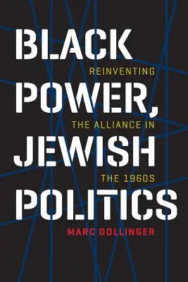 Schwarze Macht, jüdische Politik: Die Neuerfindung der Allianz in den 1960er Jahren - Black Power, Jewish Politics: Reinventing the Alliance in the 1960s