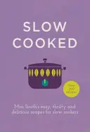 Langsam gekocht: Miss South's einfache, sparsame und leckere Rezepte für Langsamkocher - Slow Cooked: Miss South's Easy, Thrifty and Delicious Recipes for Slow Cookers