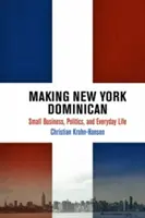 New York wird dominikanisch: Kleingewerbe, Politik und alltägliches Leben - Making New York Dominican: Small Business, Politics, and Everyday Life