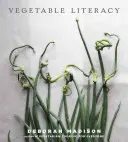 Vegetable Literacy: Kochen und Gärtnern mit zwölf Familien aus dem Reich der essbaren Pflanzen, mit über 300 köstlich einfachen Rezepten [A - Vegetable Literacy: Cooking and Gardening with Twelve Families from the Edible Plant Kingdom, with Over 300 Deliciously Simple Recipes [A