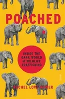 Wilderei - in der dunklen Welt des Wildtierhandels (Nuwer Rachel Love (Freiberufliche Journalistin)) - Poached - inside the dark world of wildlife trafficking (Nuwer Rachel Love (Freelance journalist))