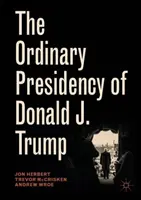 Die gewöhnliche Präsidentschaft von Donald J. Trump - The Ordinary Presidency of Donald J. Trump