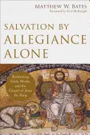 Errettung durch Treue allein: Glaube, Werke und das Evangelium von Jesus dem König neu überdenken - Salvation by Allegiance Alone: Rethinking Faith, Works, and the Gospel of Jesus the King