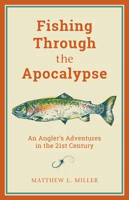 Angeln durch die Apokalypse: Die Abenteuer eines Anglers im 21. Jahrhundert - Fishing Through the Apocalypse: An Angler's Adventures in the 21st Century