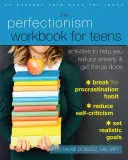 Das Perfektionismus-Arbeitsbuch für Teenager: Aktivitäten zum Abbau von Ängsten und zur Erledigung von Aufgaben - The Perfectionism Workbook for Teens: Activities to Help You Reduce Anxiety and Get Things Done