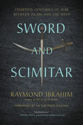 Schwert und Krummsäbel: Vierzehn Jahrhunderte des Krieges zwischen dem Islam und dem Westen - Sword and Scimitar: Fourteen Centuries of War Between Islam and the West