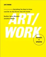 Kunst/Arbeit - überarbeitet und aktualisiert: Alles, was Sie wissen (und tun) müssen, um Ihre künstlerische Karriere voranzutreiben - Art/Work - Revised & Updated: Everything You Need to Know (and Do) as You Pursue Your Art Career