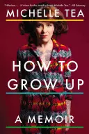 Wie man erwachsen wird: Memoiren - How to Grow Up: A Memoir