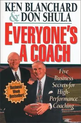 Jeder ist ein Coach: Fünf Geschäftsgeheimnisse für leistungsstarkes Coaching - Everyone's a Coach: Five Business Secrets for High-Performance Coaching