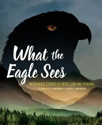 Was der Adler sieht: Indigene Geschichten von Rebellion und Erneuerung - What the Eagle Sees: Indigenous Stories of Rebellion and Renewal