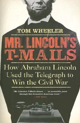 Mr. Lincoln's T-Mails: Wie Abraham Lincoln mit Hilfe des Telegrafen den Bürgerkrieg gewann - Mr. Lincoln's T-Mails: How Abraham Lincoln Used the Telegraph to Win the Civil War