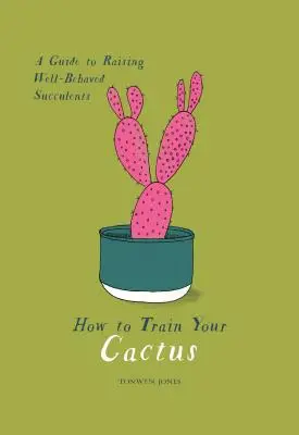 Wie Sie Ihren Kaktus erziehen: Ein Leitfaden für die Aufzucht wohlerzogener Sukkulenten - How to Train Your Cactus: A Guide to Raising Well-Behaved Succulents