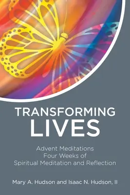 Leben verwandeln: Adventsmeditationen Vier Wochen geistliche Meditation und Besinnung - Transforming Lives: Advent Meditations Four Weeks of Spiritual Meditation and Reflection