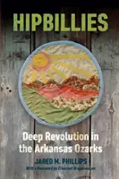 Hipbillies: Tiefgreifende Revolution in den Ozarks von Arkansas - Hipbillies: Deep Revolution in the Arkansas Ozarks