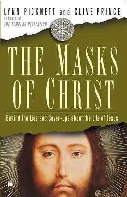 Die Masken von Christus: Hinter den Lügen und Vertuschungen über das Leben von Jesus - Masks of Christ: Behind the Lies and Cover-Ups about the Life of Jesus