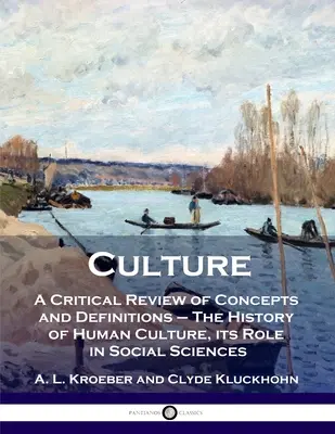 Kultur: Eine kritische Überprüfung von Konzepten und Definitionen - Die Geschichte der menschlichen Kultur, ihre Rolle in den Sozialwissenschaften - Culture: A Critical Review of Concepts and Definitions - The History of Human Culture, its Role in Social Sciences