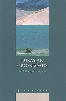 Eurasische Scheidewege: Eine Geschichte von Xinjiang - Eurasian Crossroads: A History of Xinjiang