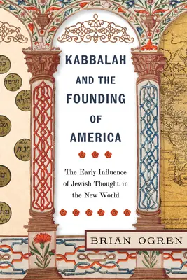 Kabbala und die Gründung Amerikas: Der frühe Einfluss des jüdischen Denkens in der Neuen Welt - Kabbalah and the Founding of America: The Early Influence of Jewish Thought in the New World