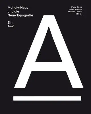 Moholy-Nagy und die neue Typografie: A-Z - Moholy-Nagy and the New Typography: A-Z