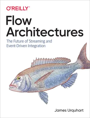 Fluss-Architekturen: Die Zukunft von Streaming und ereignisgesteuerter Integration - Flow Architectures: The Future of Streaming and Event-Driven Integration