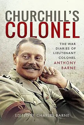Churchills Oberst: Die Kriegstagebücher von Oberstleutnant Anthony Barne - Churchill's Colonel: The War Diaries of Lieutenant Colonel Anthony Barne