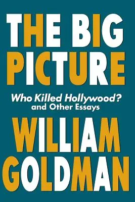 Das große Bild: Wer tötete Hollywood? und andere Essays - The Big Picture: Who Killed Hollywood? and Other Essays