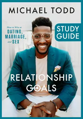 Studienführer für Beziehungsziele: Wie Sie bei Verabredungen, in der Ehe und beim Sex gewinnen können - Relationship Goals Study Guide: How to Win at Dating, Marriage, and Sex