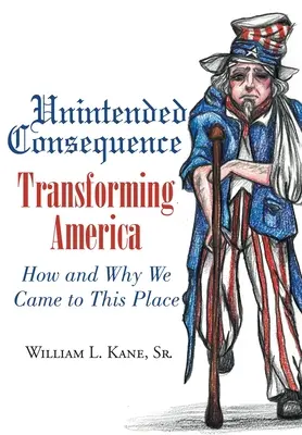 Unbeabsichtigte Konsequenz: Amerika im Wandel - Wie und warum wir hierher gekommen sind - Unintended Consequence: Transforming America- How and Why We Came to This Place