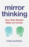 Spiegeldenken: Wie Vorbilder uns menschlich machen - Mirror Thinking: How Role Models Make Us Human