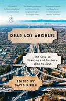 Liebes Los Angeles: Die Stadt in Tagebüchern und Briefen, 1542 bis 2018 - Dear Los Angeles: The City in Diaries and Letters, 1542 to 2018