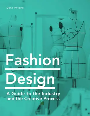 Modedesign: Ein Leitfaden für die Branche und den kreativen Prozess - Fashion Design: A Guide to the Industry and the Creative Process