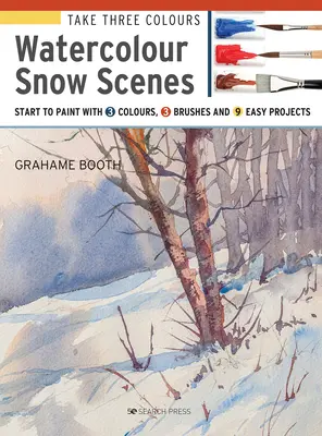 Nimm drei Farben: Aquarellieren von Schneelandschaften: Beginnen Sie zu malen mit 3 Farben, 3 Pinseln und 9 einfachen Projekten - Take Three Colours: Watercolour Snow Scenes: Start to Paint with 3 Colours, 3 Brushes and 9 Easy Projects