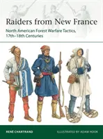 Räuber aus Neufrankreich: Taktiken der nordamerikanischen Waldkriegsführung, 17. bis 18. Jahrhundert - Raiders from New France: North American Forest Warfare Tactics, 17th-18th Centuries