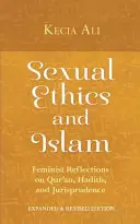 Sexualethik und Islam: Feministische Überlegungen zu Koran, Hadith und Rechtsprechung - Sexual Ethics and Islam: Feminist Reflections on Qur'an, Hadith, and Jurisprudence