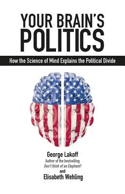 Die Politik deines Gehirns: Wie die Wissenschaft des Geistes die politische Spaltung erklärt - Your Brain's Politics: How the Science of Mind Explains the Political Divide