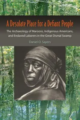 Ein trostloser Ort für ein trotziges Volk: Die Archäologie von Maroons, amerikanischen Ureinwohnern und versklavten Arbeitern im Great Dismal Swamp - A Desolate Place for a Defiant People: The Archaeology of Maroons, Indigenous Americans, and Enslaved Laborers in the Great Dismal Swamp